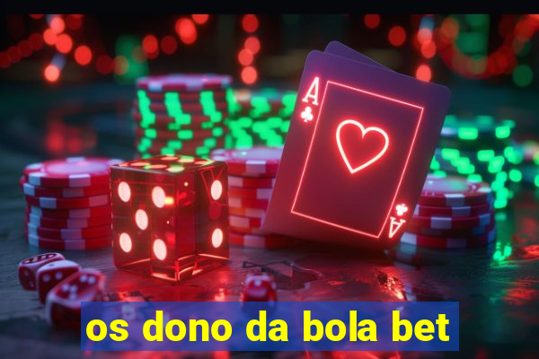 os dono da bola bet